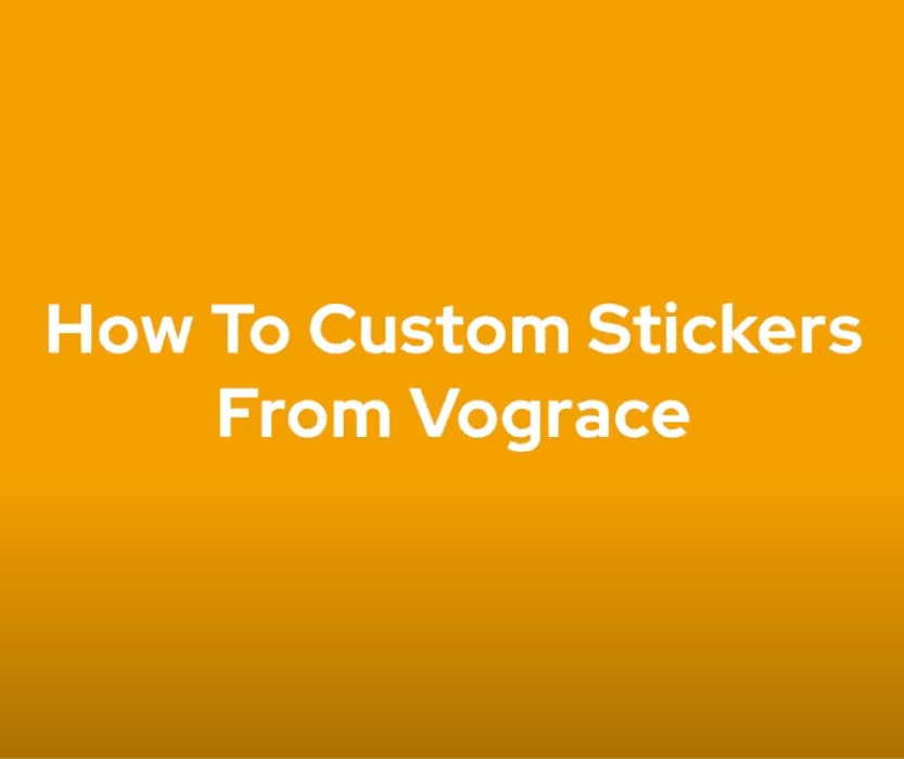 4 Simple Steps To Ordering Custom Stickers from Vograce - VOGRACE